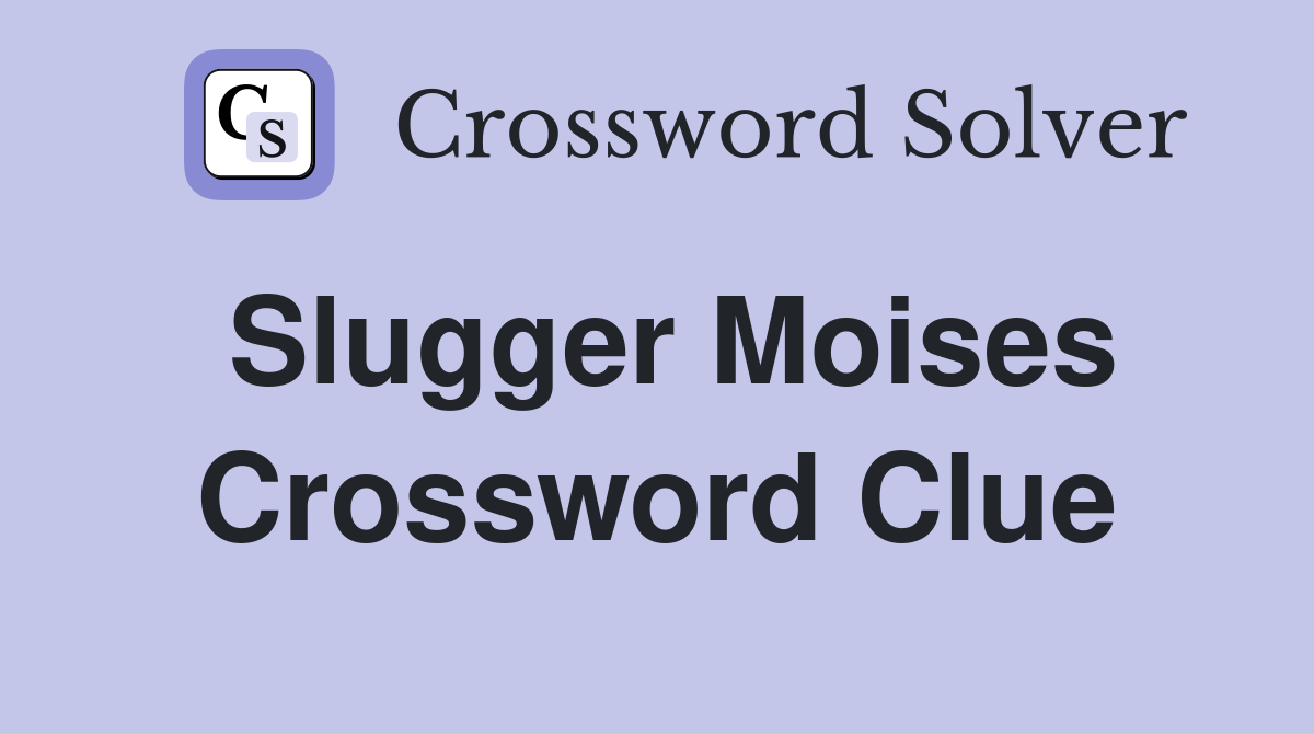 Slugger Moises Crossword Clue Answers Crossword Solver