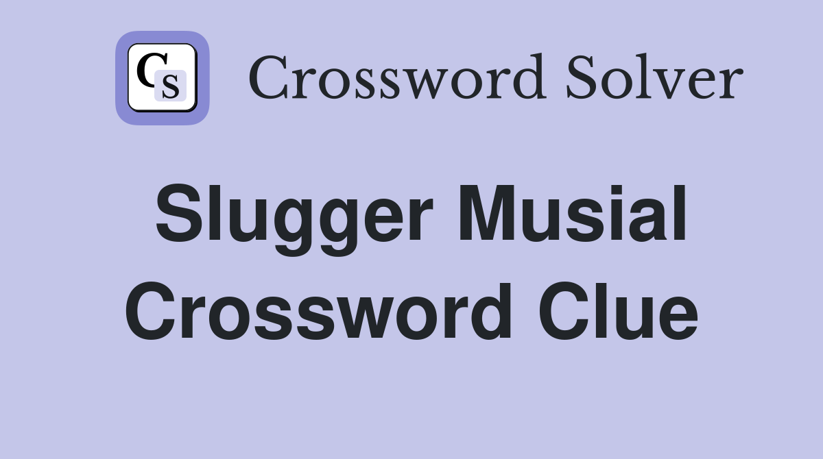 Slugger Musial Crossword Clue