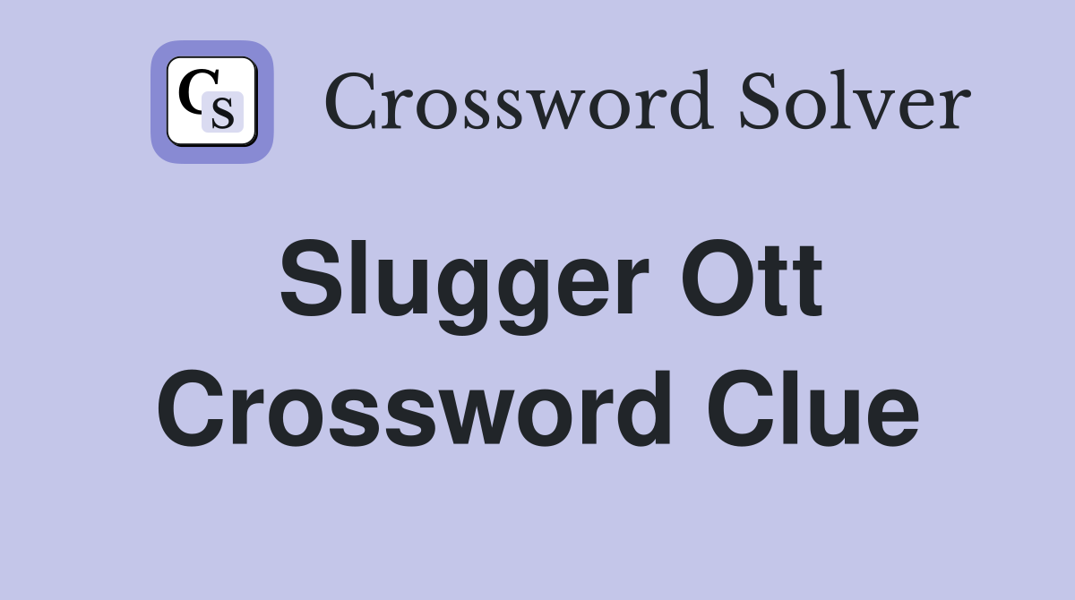 Slugger Ott Crossword Clue