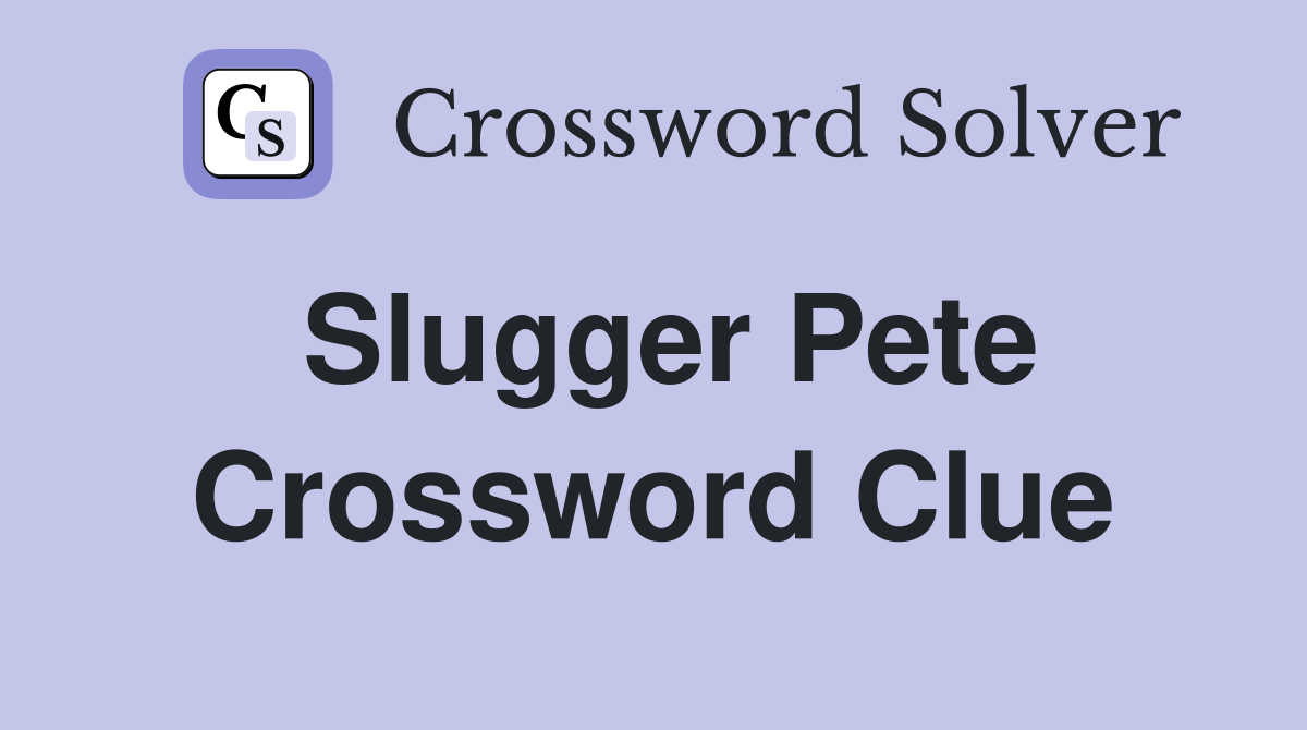 Slugger Pete Crossword Clue