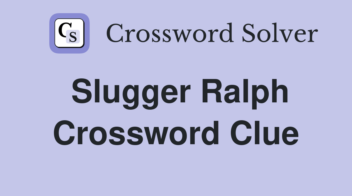 Slugger Ralph Crossword Clue