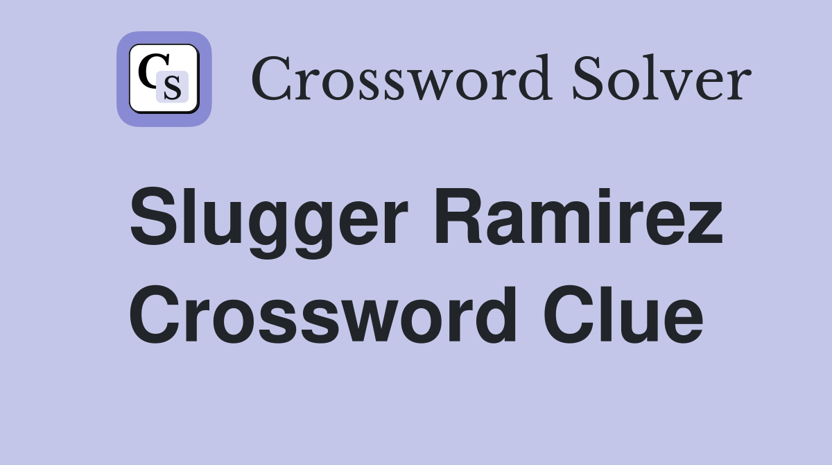 Slugger Ramirez Crossword Clue