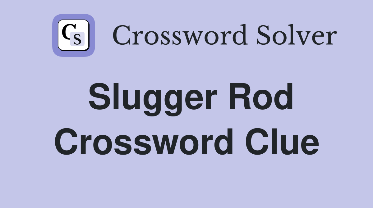 Slugger Rod Crossword Clue