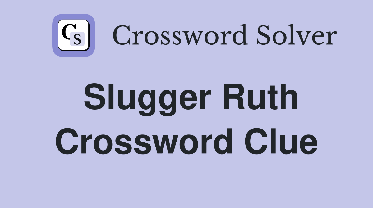 Slugger Ruth Crossword Clue