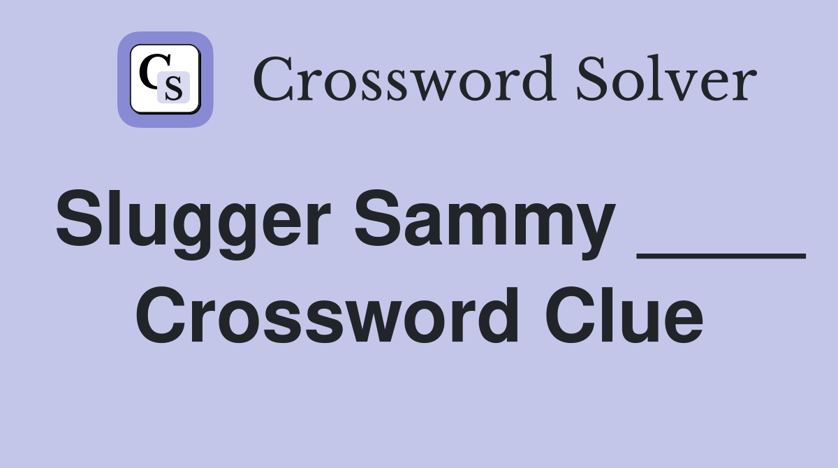 Slugger Sammy ____ Crossword Clue
