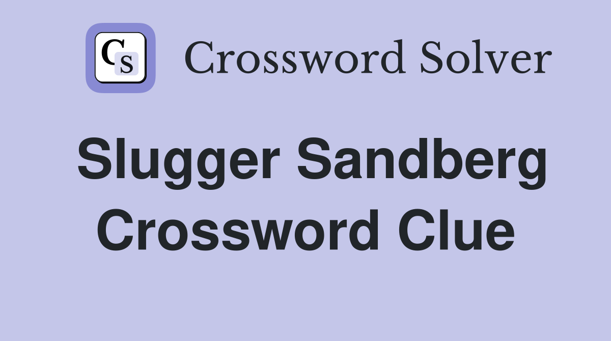 Slugger Sandberg Crossword Clue