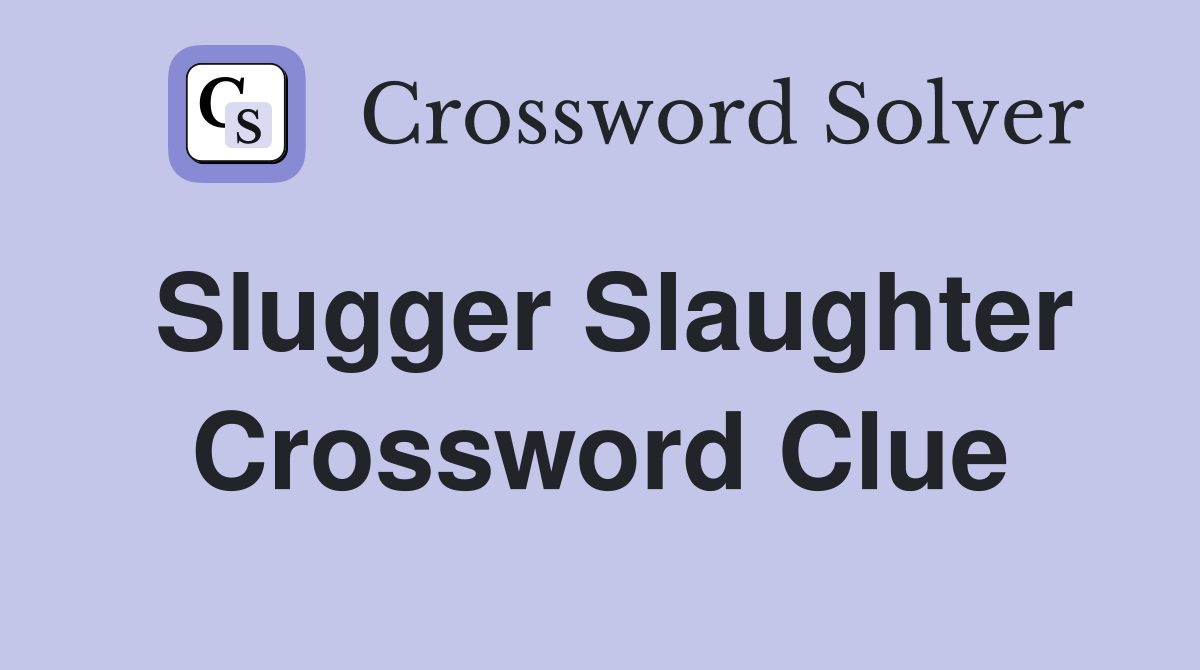 Slugger Slaughter Crossword Clue