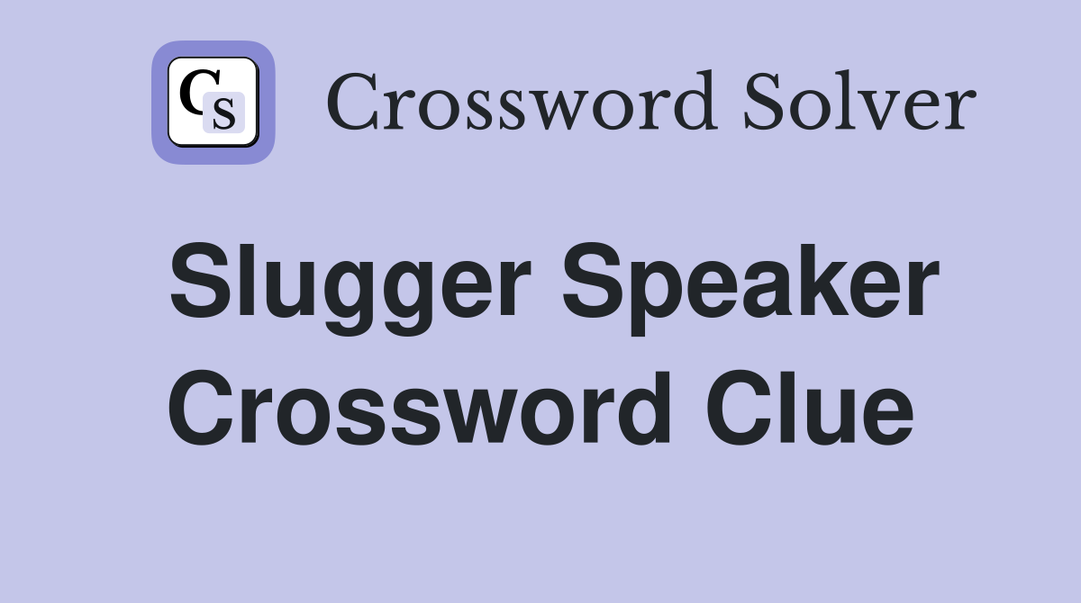Slugger Speaker Crossword Clue