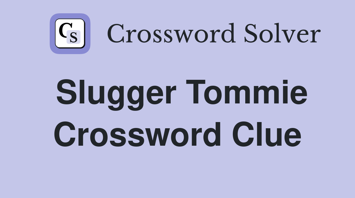 Slugger Tommie Crossword Clue