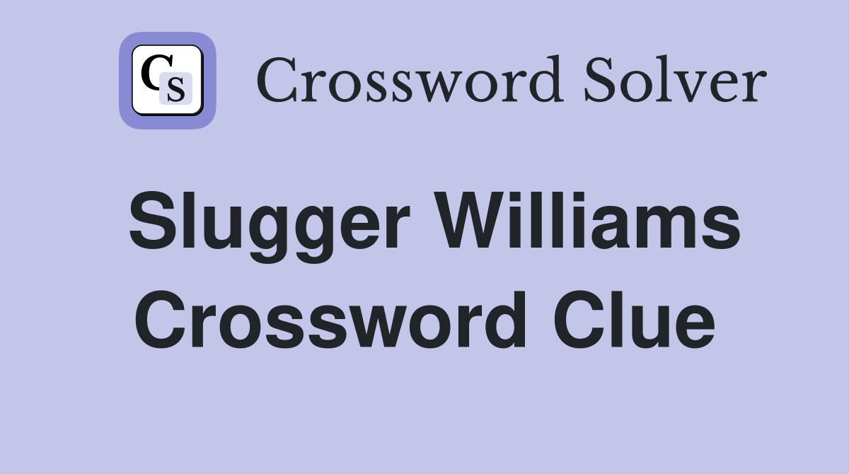 Slugger Williams Crossword Clue