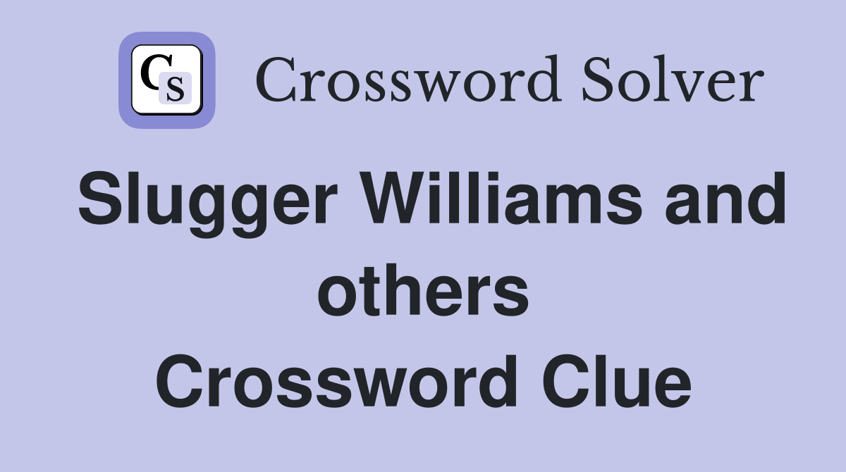 Slugger Williams and others Crossword Clue