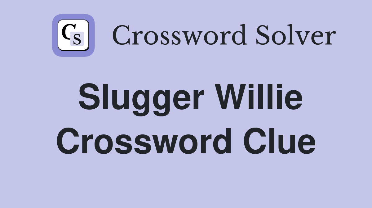 Slugger Willie Crossword Clue