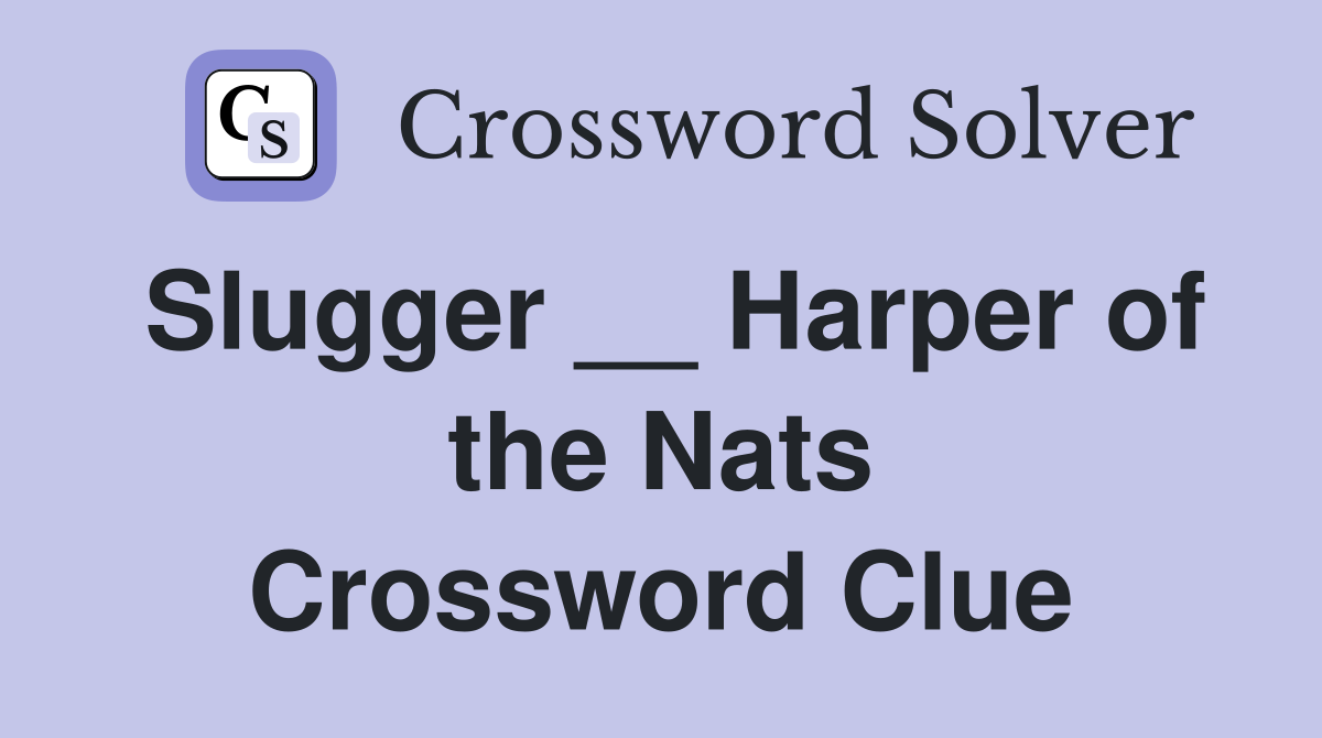 Slugger __ Harper of the Nats Crossword Clue