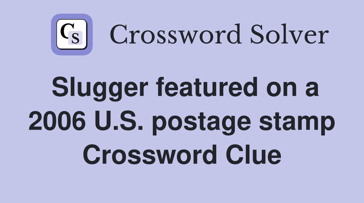 Slugger featured on a 2006 U.S. postage stamp Crossword Clue