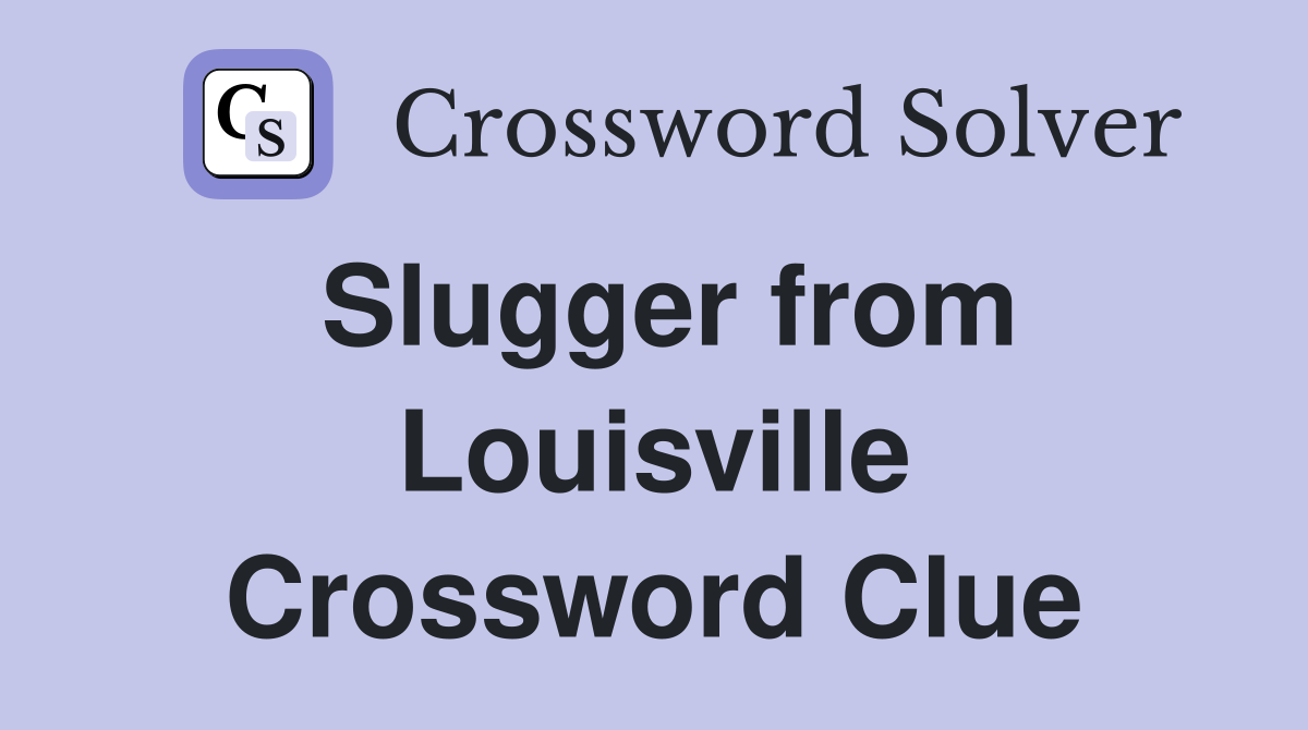 Slugger from Louisville Crossword Clue