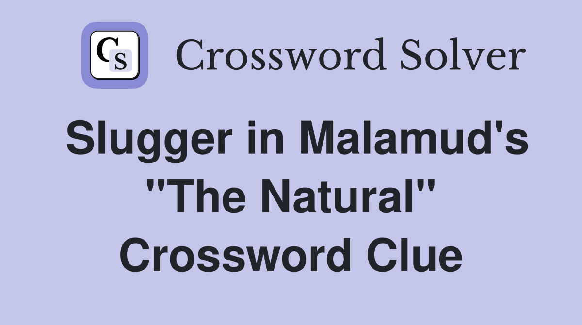 Slugger in Malamud's ''The Natural'' Crossword Clue