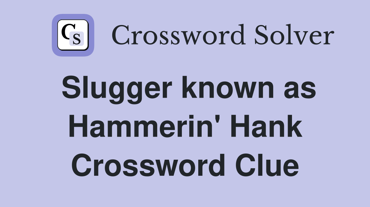 Slugger known as Hammerin' Hank Crossword Clue