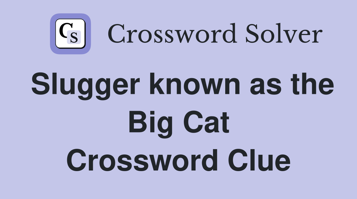 Slugger known as the Big Cat Crossword Clue