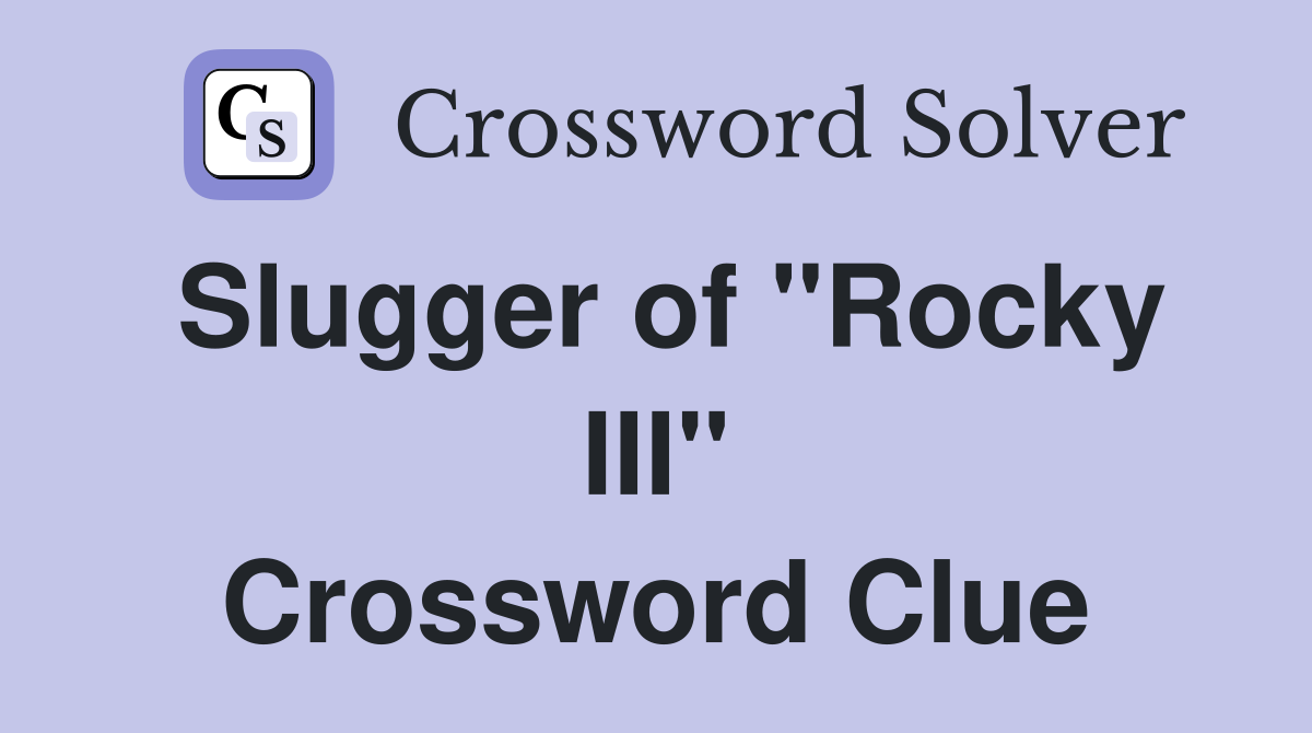 Slugger of "Rocky III" Crossword Clue