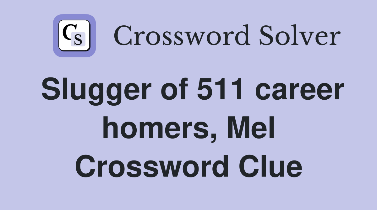 Slugger of 511 career homers, Mel Crossword Clue
