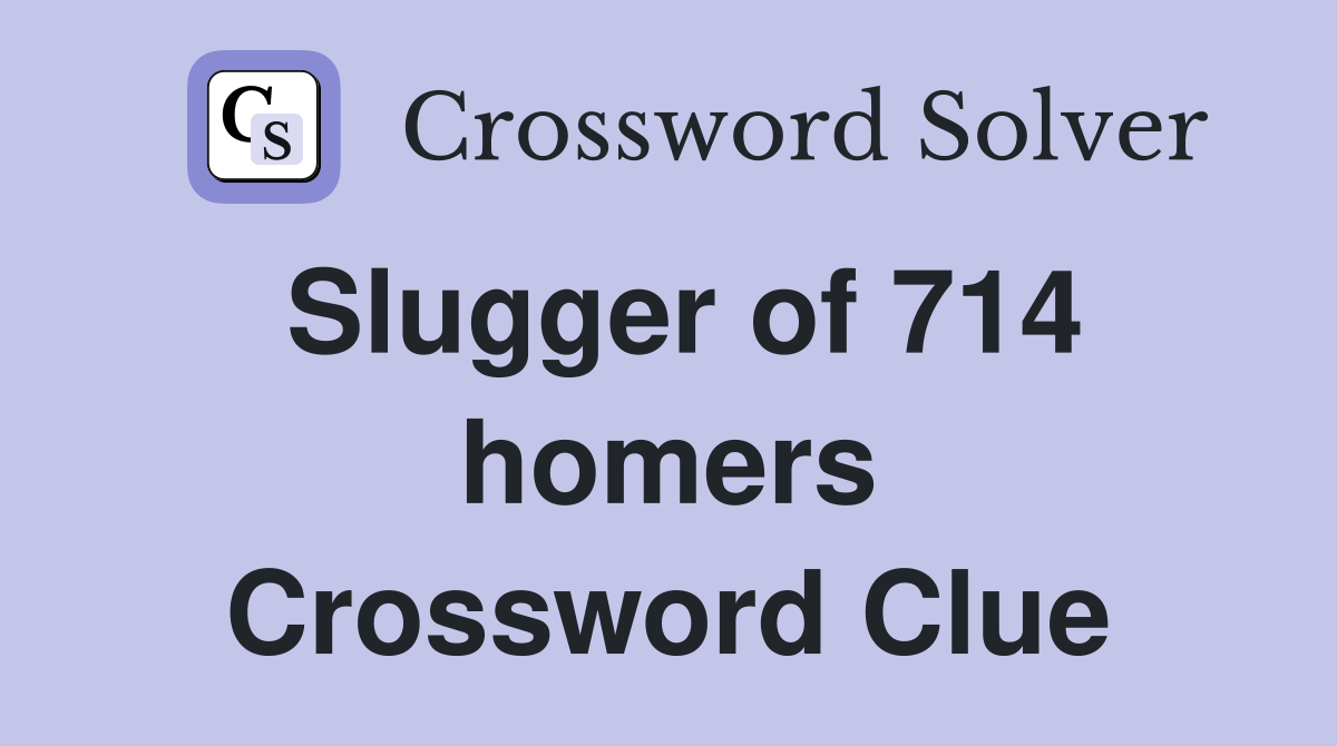 Slugger of 714 homers Crossword Clue