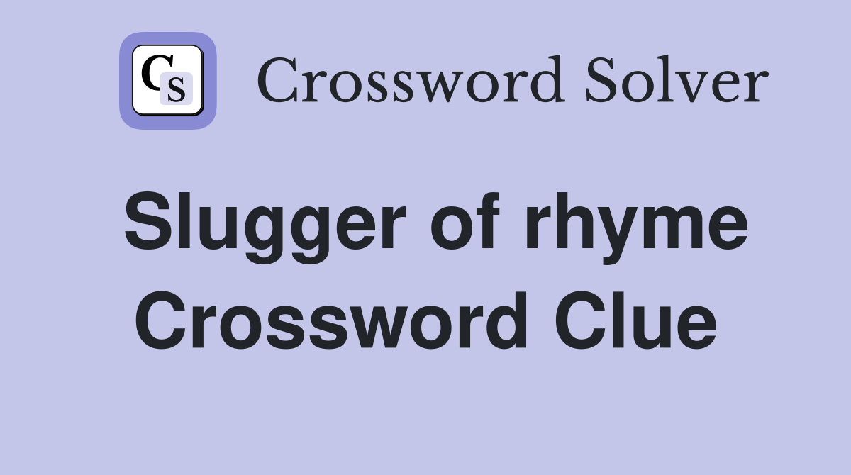 Slugger of rhyme Crossword Clue