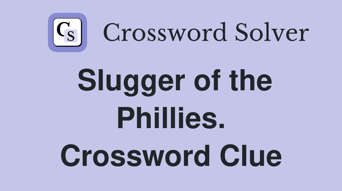 Slugger of the Phillies. Crossword Clue
