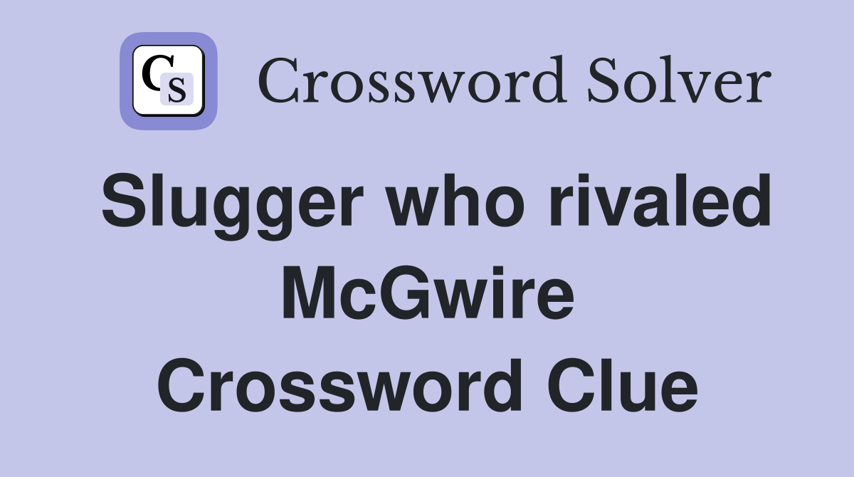 Slugger who rivaled McGwire Crossword Clue