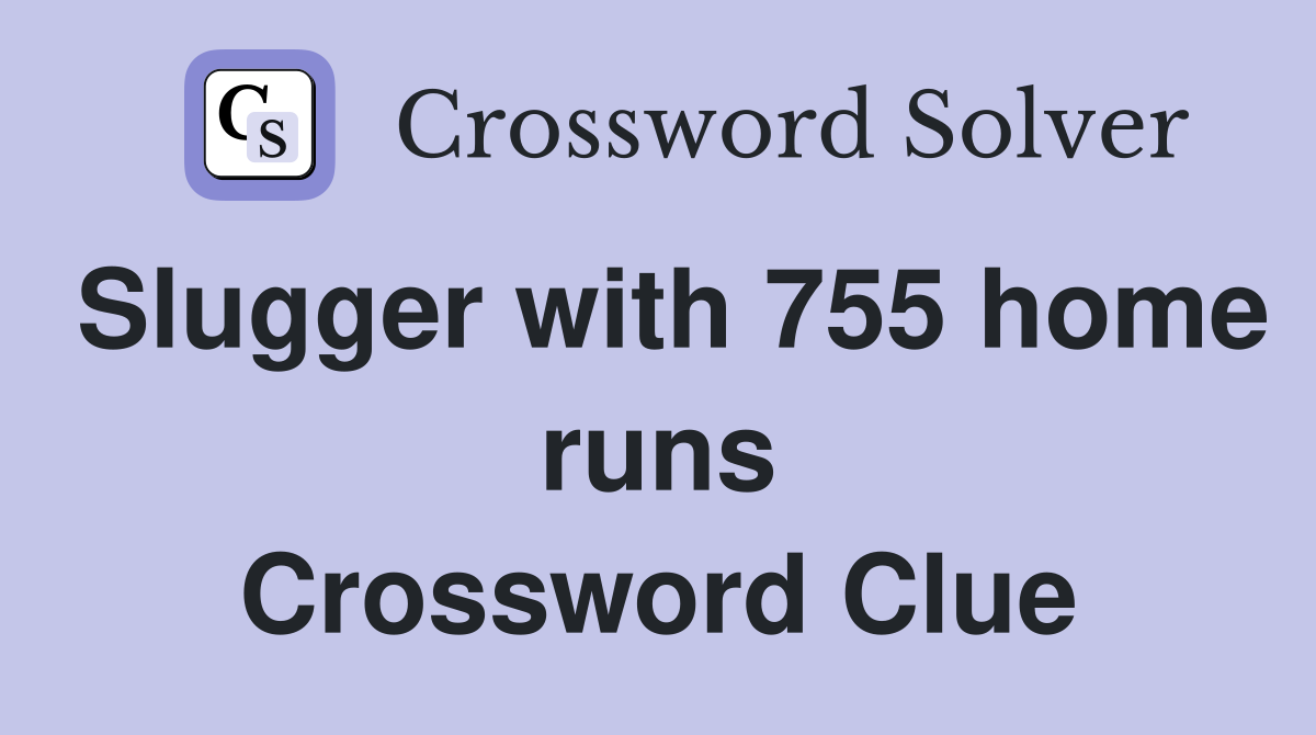 Slugger with 755 home runs Crossword Clue