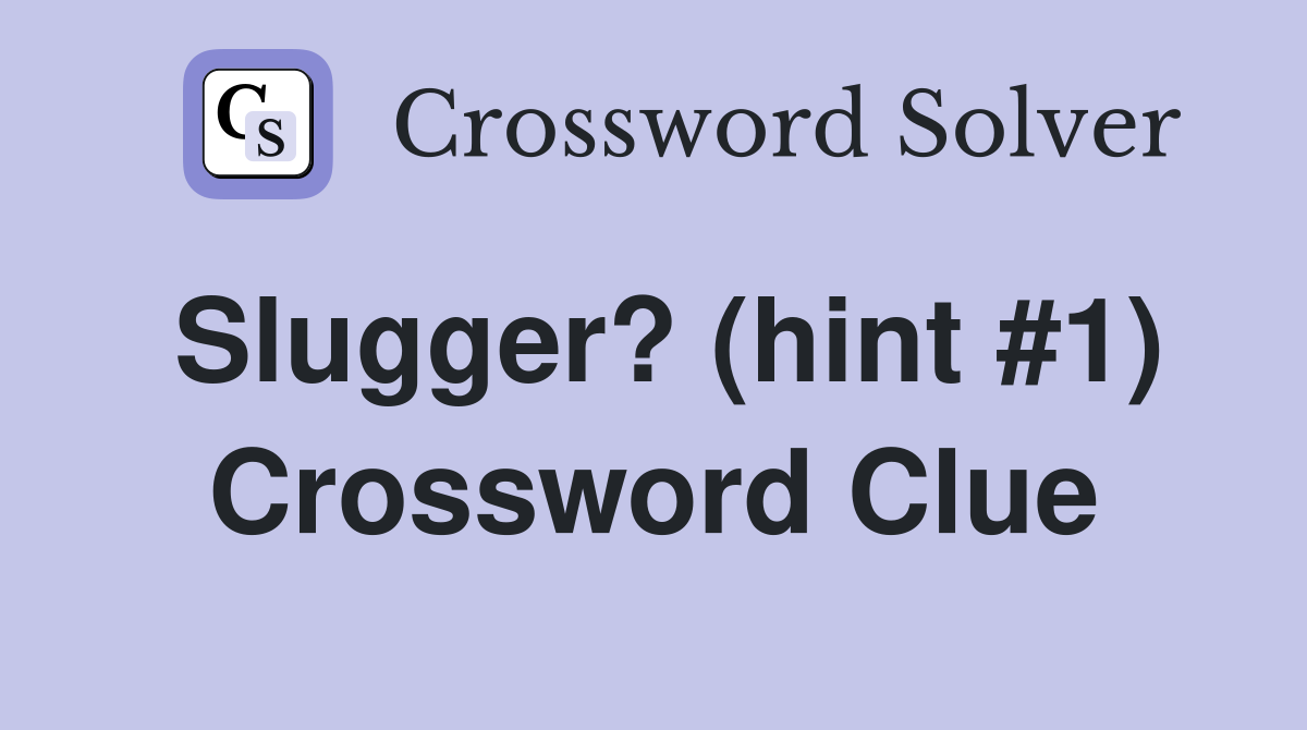 Slugger? (hint #1) Crossword Clue