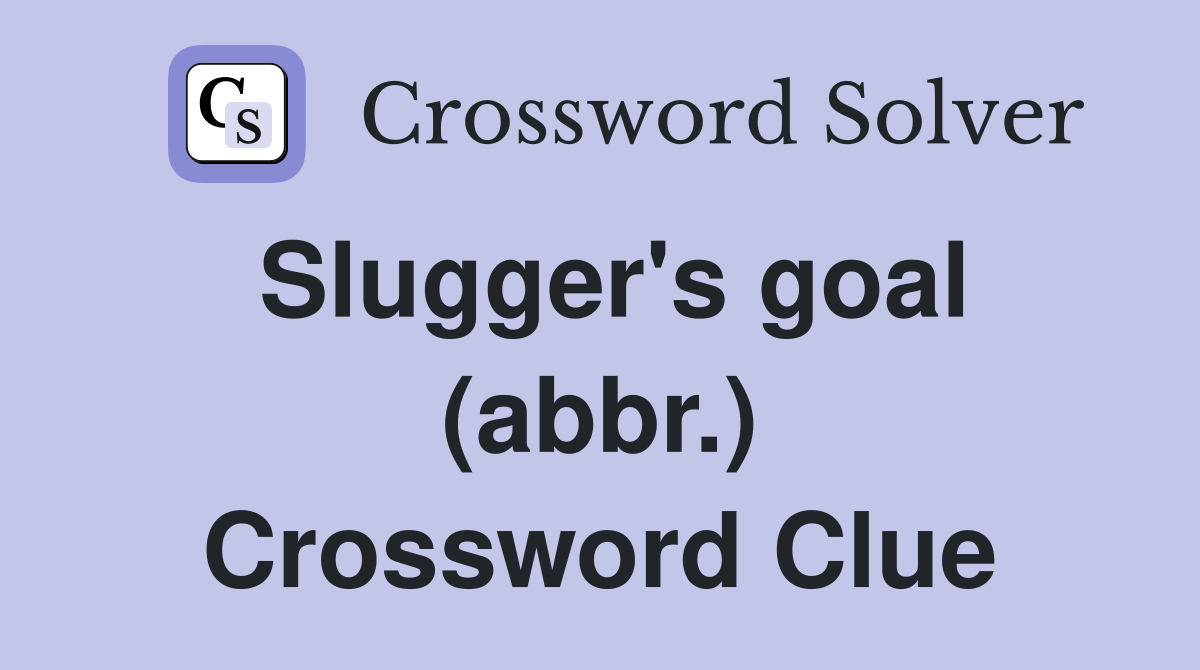 Slugger's goal (abbr.) Crossword Clue