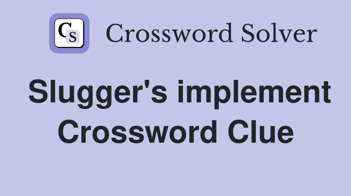 Slugger's implement Crossword Clue