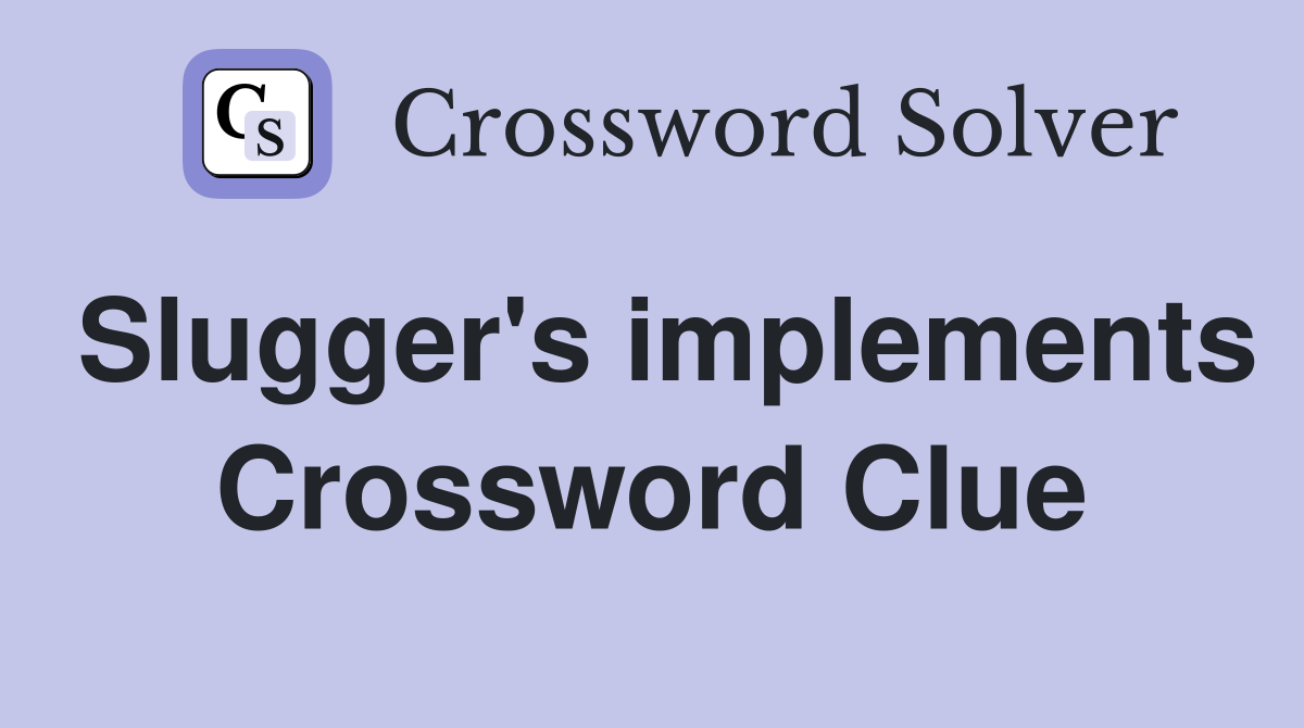 Slugger's implements Crossword Clue