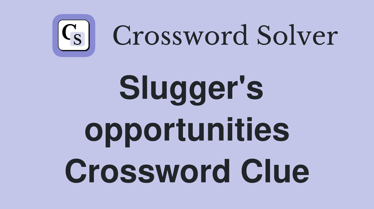 Slugger's opportunities Crossword Clue