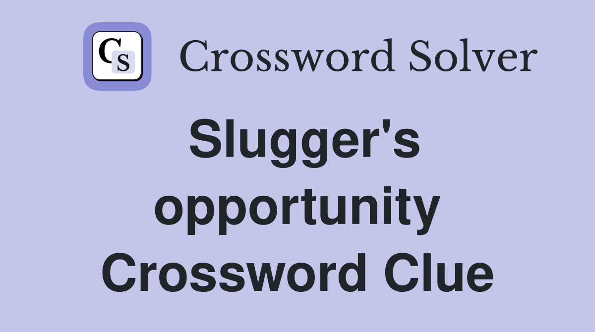 Slugger's opportunity Crossword Clue