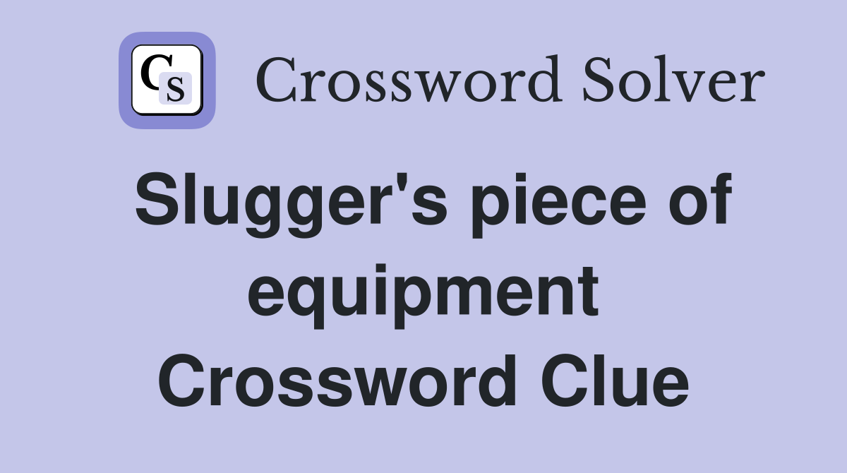Slugger's piece of equipment Crossword Clue