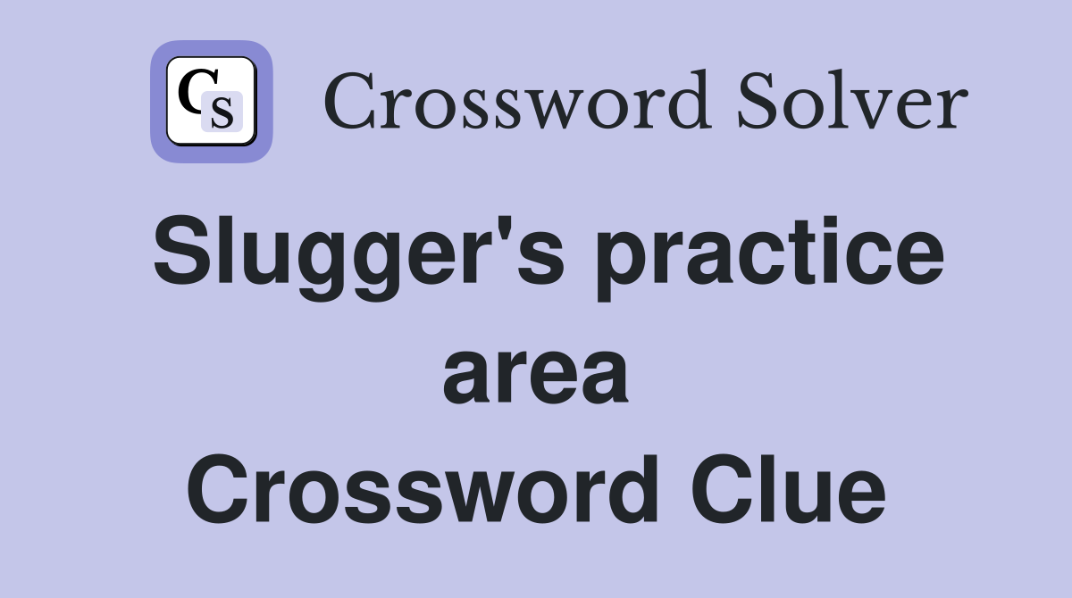 Slugger's practice area Crossword Clue