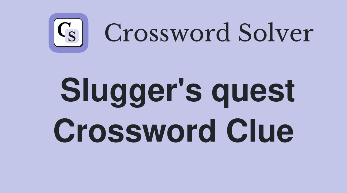 Slugger's quest Crossword Clue