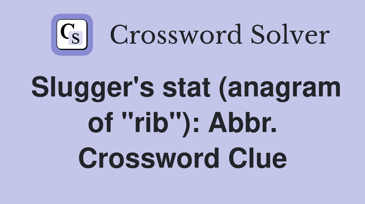 Slugger's stat (anagram of "rib"): Abbr. Crossword Clue