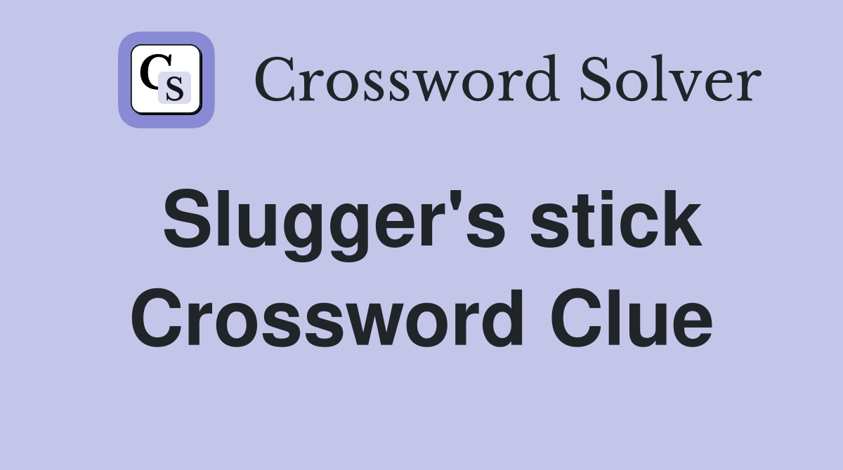 Slugger's stick Crossword Clue