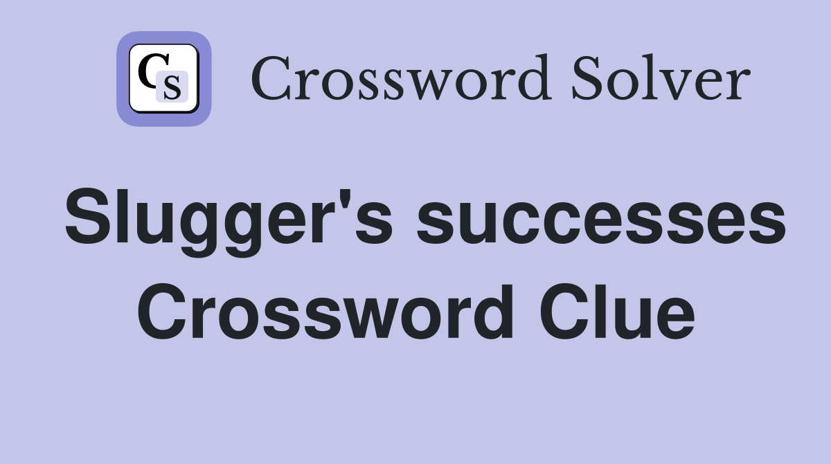 Slugger's successes Crossword Clue