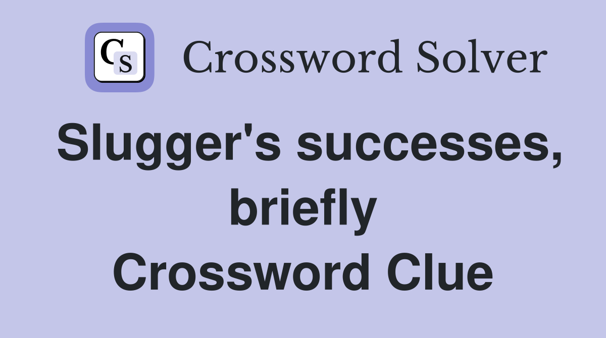 Slugger's successes, briefly Crossword Clue