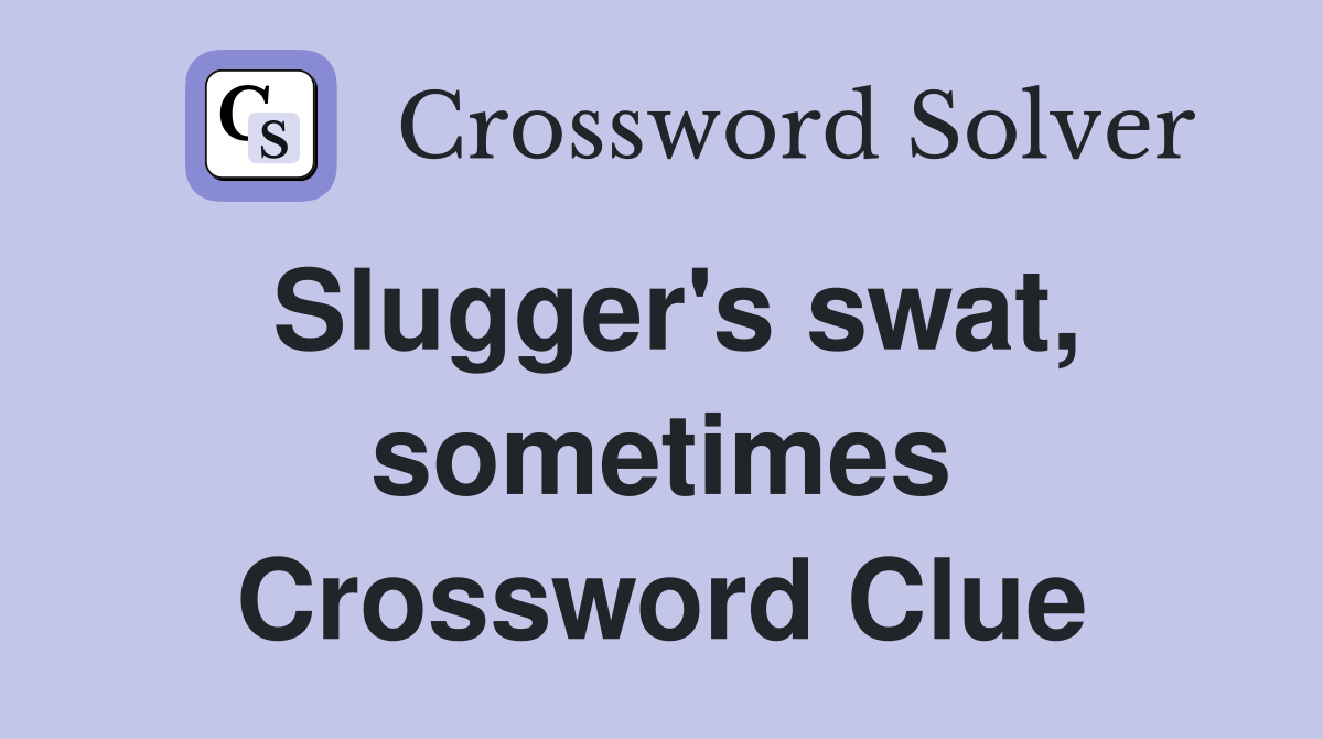 Slugger's swat, sometimes Crossword Clue
