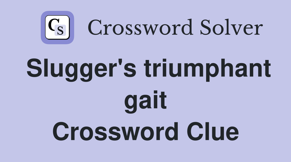 Slugger's triumphant gait Crossword Clue