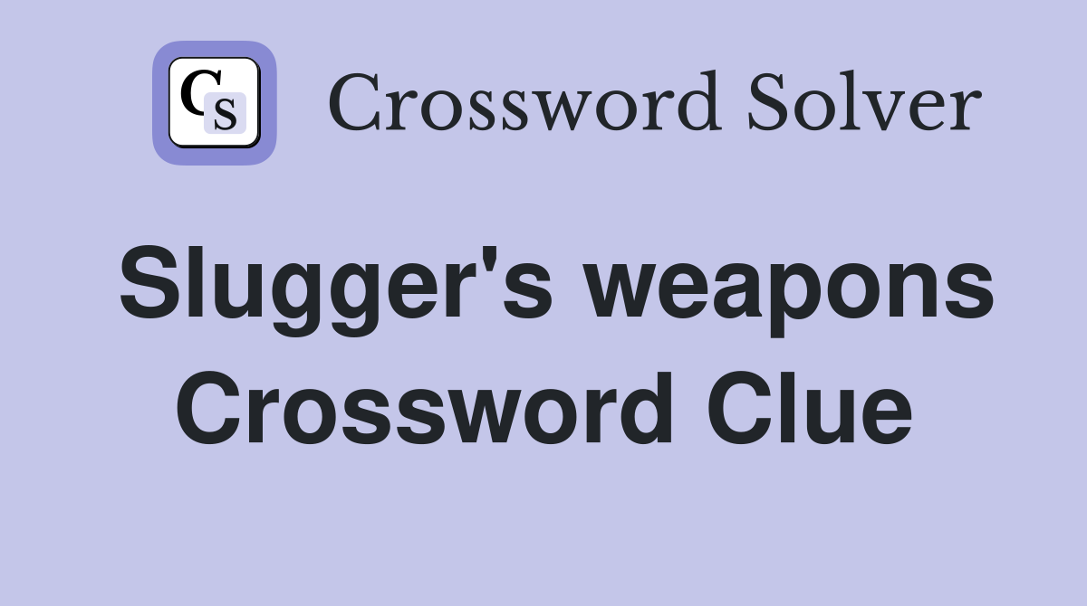 Slugger's weapons Crossword Clue