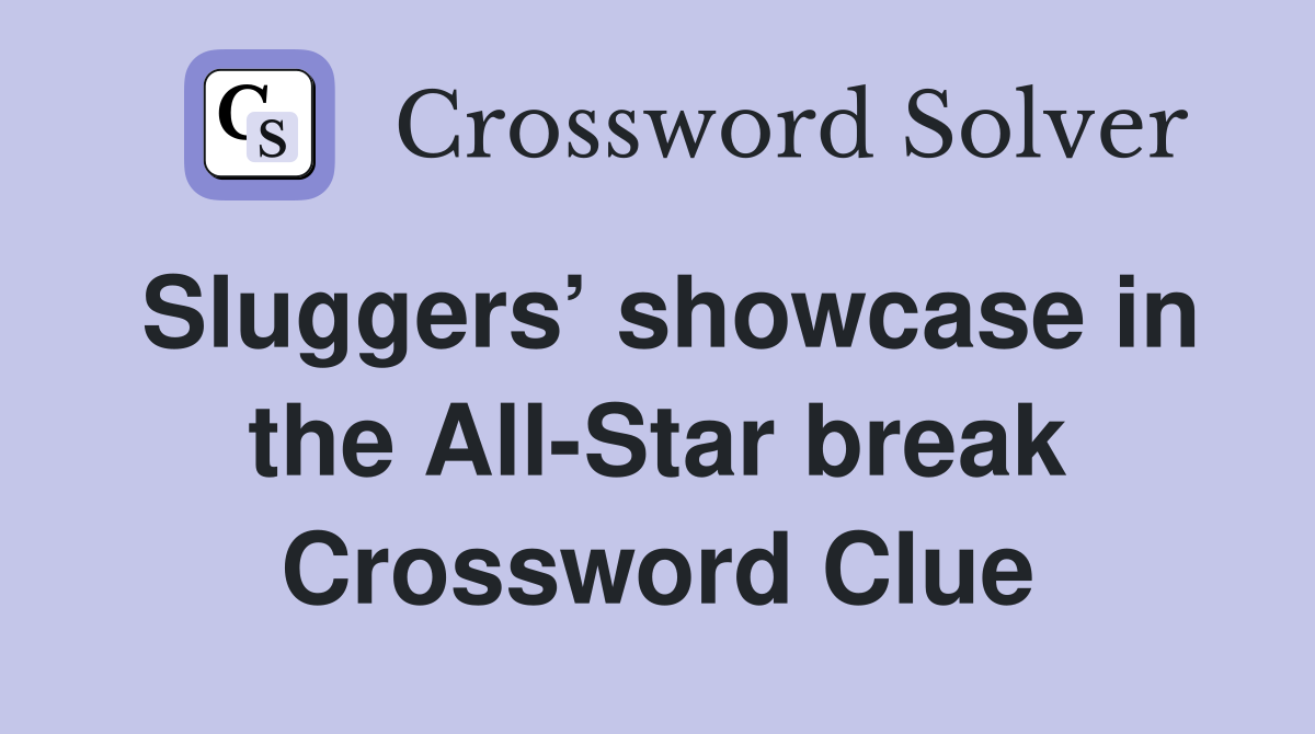 Sluggers’ showcase in the All-Star break Crossword Clue