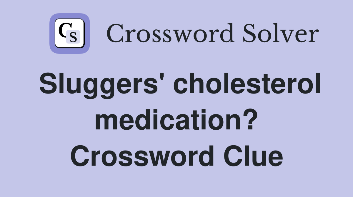 Sluggers' cholesterol medication? Crossword Clue
