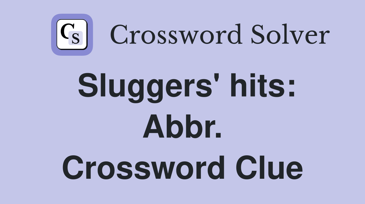 Sluggers' hits: Abbr. Crossword Clue