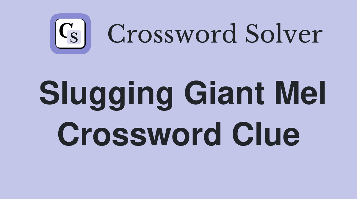 Slugging Giant Mel Crossword Clue