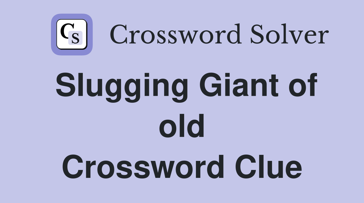 Slugging Giant of old Crossword Clue